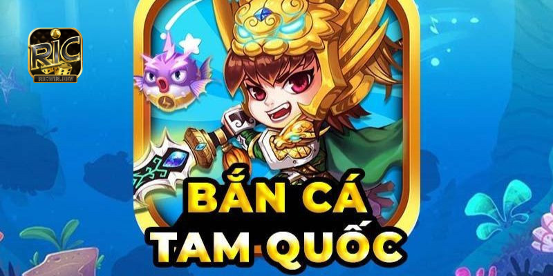 Đôi nét về bắn cá tam quốc
